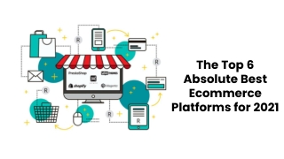 The Top 6 Absolute Best Ecommerce Platforms for 2021