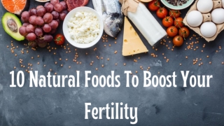 10 Natural Foods To Boost Your Fertility