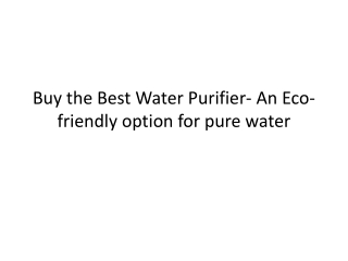 Buy the best water purifier- an eco-friendly option for pure water