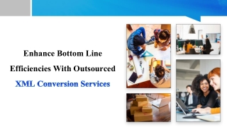 Enhance Bottomline Efficiencies with Outsourced XML Conversion Services