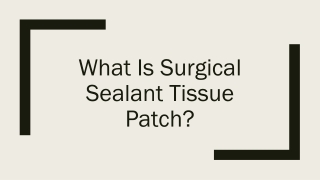 What Is Surgical Sealant Tissue Patch