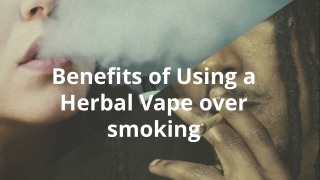 Benefits of Using a Herbal Vape over smoking