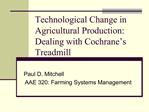 Technological Change in Agricultural Production: Dealing with Cochrane s Treadmill