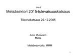 Liite 2 Mets sektori 2015-tulevaisuuskatsaus Tilannekatsaus 22.12.2005 Jussi Uusivuori Metla