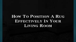 How To Poition A Rug In Your Living Room | Designer Rugs | Contemporary Rugs