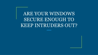 ARE YOUR WINDOWS SECURE ENOUGH TO KEEP INTRUDERS OUT?