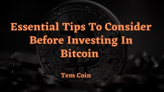 Essential Tips To Consider Before Investing In Bitcoin | Tem Coin