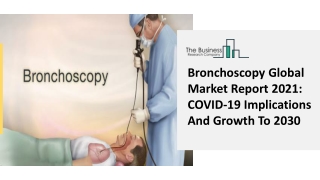 Bronchoscopy Global Market Report 2021: COVID-19 Implications And Growth To 2030