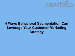 4 Ways Behavioral Segmentation Can Leverage Your Customer Marketing Strategy