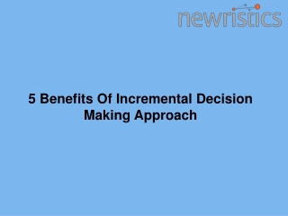 5 Benefits Of Incremental Decision Making Approach