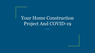 Your Home Construction Project And COVID-19