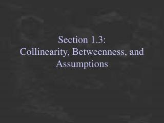 Section 1.3: Collinearity, Betweenness, and Assumptions