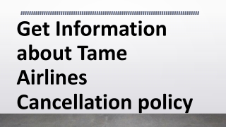 Get Information about Tame Airlines Cancellation policy