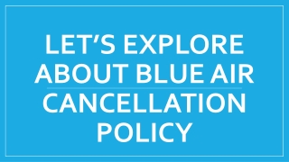 Let’s Explore About Blue Air cancellation policy