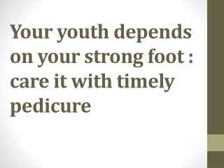 Your youth depends on your strong foot
