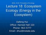 BIOL 4120: Principles of Ecology Lecture 18: Ecosystem Ecology Energy in the Ecosystem