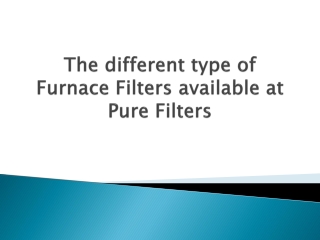 The different type of Furnace Filters available at Pure Filters