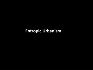 Entropic Urbanism