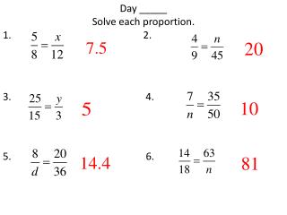 Day _____ Solve each proportion. 1. 2.