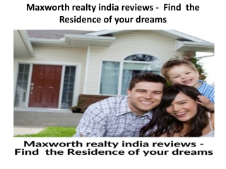 Maxworth realty india reviews -  Find  the Residence of your dreams