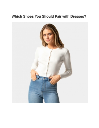 Which Shoes You Should Pair with Dresses?