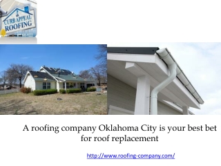 A roofing company Oklahoma City is your best bet for roof replacement