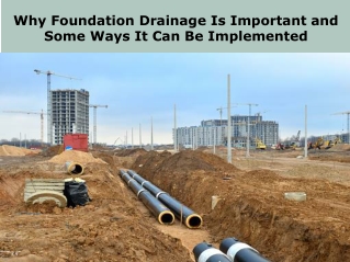 Why Foundation Drainage Is Important and Some Ways It Can Be Implemented