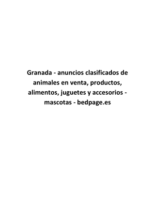 Granada - anuncios clasificados de animales en venta, productos, alimentos, juguetes y accesorios - mascotas - bedpage.e