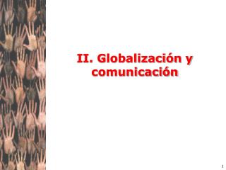 II. Globalización y comunicación