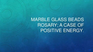 Marble Glass beads Rosary; a case of positive energy