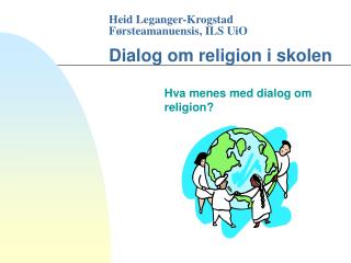 Heid Leganger-Krogstad Førsteamanuensis, ILS UiO Dialog om religion i skolen