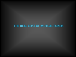 THE REAL COST OF MUTUAL FUNDS