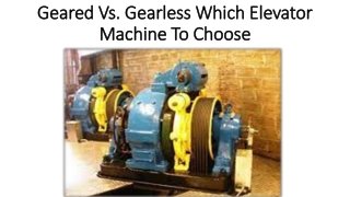 Discussed comparisons about geared & gearless elevator machine