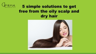 5 simple solutions to get free from the oily scalp and dry hair