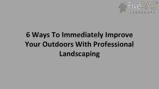 6 Ways To Immediately Improve Your Outdoors With Professional Landscaping