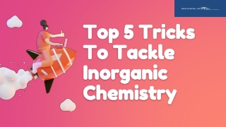 Top 5 Tricks To Tackle Inorganic Chemistry