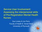 Service User Involvement: Assessing the interpersonal skills of Pre-Registration Mental Health Nurses