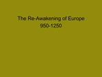 The Re-Awakening of Europe 950-1250