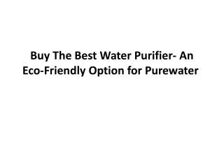 Buy the best water purifier- an eco-friendly option for pure water