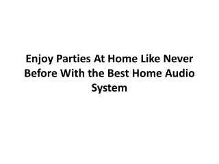 Enjoy parties at home like never before with the best home audio system