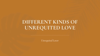 DIFFERENT KINDS OF UNREQUITED LOVE - Unrequited Love