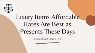 Luxury Items Affordable Rates Are Best as Presents These Days