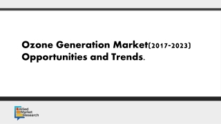 Ozone Generation Market: Global Opportunity Analysis and Industry Forecast, 2017