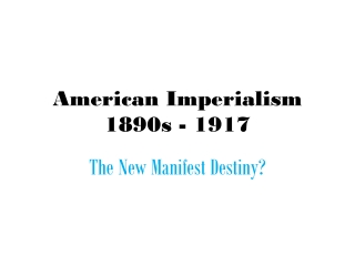 American Imperialism 1890s - 1917