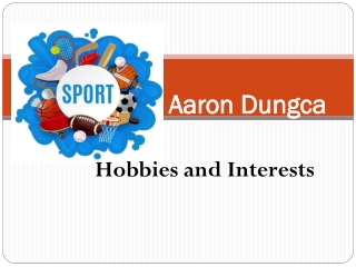 Aaron-Dungca - Hobbies and Interests