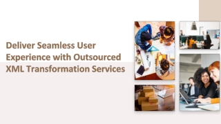 Deliver Seamless User Experience with Outsourced XML Transformation Services