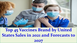 Top 45 Vaccines Brand by United States Sales in 2021 and Forecasts to 2027