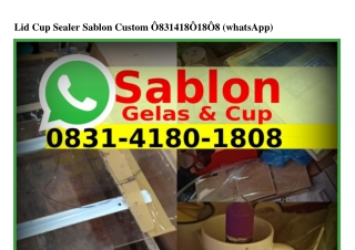 Lid Cup Sealer Sablon Custom Ô8ЗI·ᏎI8Ô·I8Ô8{WA}