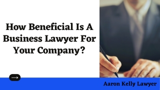 How Beneficial Is A Business Lawyer For Your Company? - Aaron Kelly Lawyer