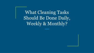 What Cleaning Tasks Should Be Done Daily, Weekly & Monthly?